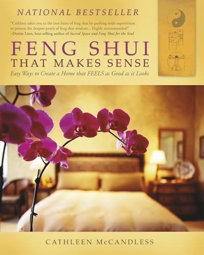 Feng Shui That Makes Sense: Easy Ways to Create a Home That Feels As Good As It Looks