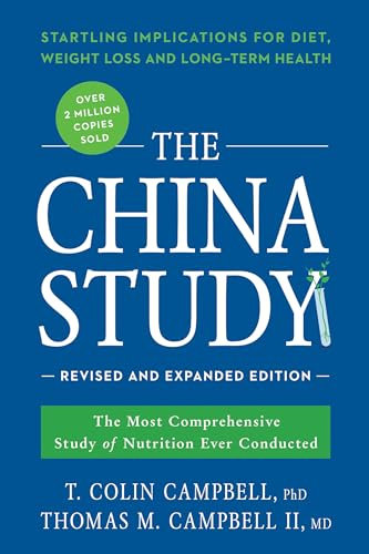 China Study: Revised and Expanded Edition: The Most Comprehensive Study of Nutrition Ever Conducted and the Startling Implications for Diet, Weight Loss, and Long-Term Health