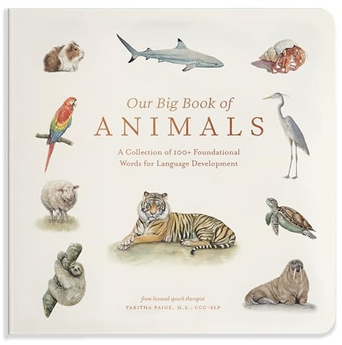 Our Big Book of Animals: First 100 Animal Words for Language Development, including Farm, Jungle, Pets, Bugs, and More (Tabitha Paige Children's Book Series)