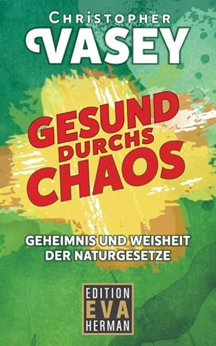 Gesund durchs Chaos: Geheimnis und Weisheit der Naturgesetze
