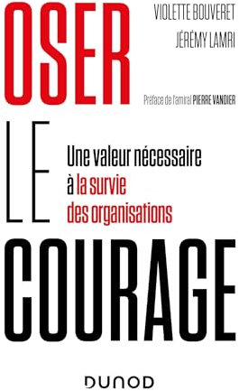 Oser le courage: Une valeur nécessaire à la survie des organisations