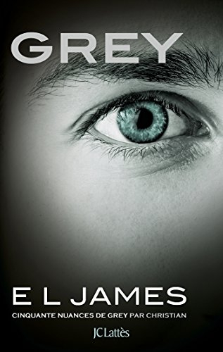Grey: Cinquante nuances de Grey par Christian (Cinquante nuances, 1)