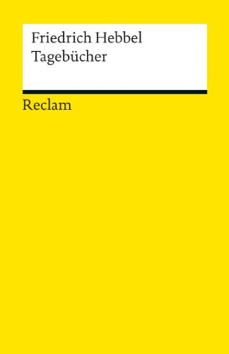 Tagebücher: Hebbel, Friedrich – Deutsch-Lektüre, Deutsche Klassiker der Literatur (Reclams Universal-Bibliothek)