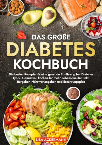 Das große Diabetes Kochbuch: Die besten Rezepte für eine gesunde Ernährung bei Diabetes Typ 2. Genussvoll kochen für mehr Lebensqualität! Inkl. Ratgeber, Nährwertangaben und Ernährungsplan