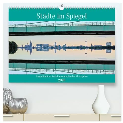 Städte im Spiegel (hochwertiger Premium Wandkalender 2026 DIN A2 quer), Kunstdruck in Hochglanz: Horizontal gespiegelte machen den besonderen Reiz dieser Stadtpanoramen aus. (CALVENDO Orte)