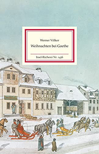 Weihnachten bei Goethe: Ein Kaleidoskop von Weihnachtserinnerungen des berühmten Dichters | Das perfekte Geschenk zu Weihnachten (Insel-Bücherei)