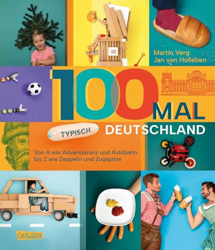 100 mal typisch Deutschland: Von A wie Adventskranz und Autobahn bis Z wie Zeppelin und Zugspitze | Sachbuch für Kinder ab 6 Jahren mit vielen originellen Fotos