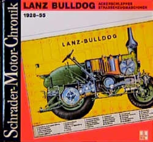 Lanz Bulldog : Ackerschlepper - Straßenzugmaschinen 1928-55 (Schrader-Motor-Chronik; Bd. 40)
