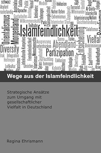 Wege aus der Islamfeindlichkeit: Strategische Ansätze zum Umgang mit gesellschaftlicher Vielfalt in Deutschland