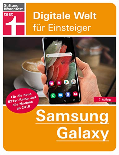 Samsung Galaxy: Tipps & Tricks für die S21er-Reihe und alle Modelle ab 2019 - Grundlagen, Einstellungen, Apps, Datenschutz: Alle Funktionen verständlich erklärt (Digitale Welt für Einsteiger)