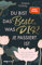 Du bist das Beste, was dir je passiert ist: Wie du deinen Wert erkennst und glücklich wirst | Erfüllung durch Selbstliebe, Selbstreflexion und Selbstbewusstsein, SPIEGEL-Bestseller