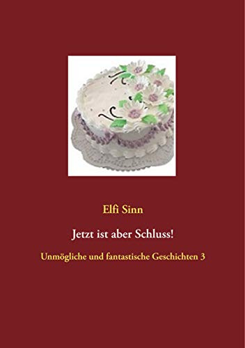 Jetzt ist aber Schluss!: Unmögliche und fantastische Geschichten 3