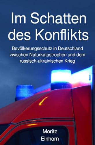 Im Schatten des Konflikts: Bevölkerungsschutz in Deutschland zwischen Naturkatastrophen und dem russisch-ukrainischen Krieg