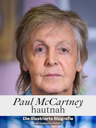 Paul McCartney hautnah - Komplett in Farbe: Die illustrierte Biografie