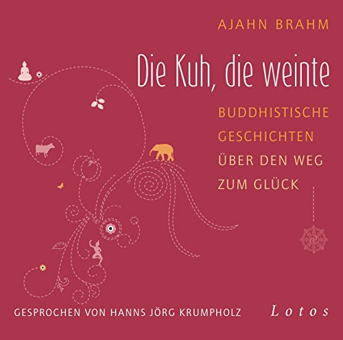 Die Kuh, die weinte (6 CDs): Buddhistische Geschichten über den Weg zum Glück. Ungekürzte Lesung, gesprochen von Hanns Jörg Krumpholz