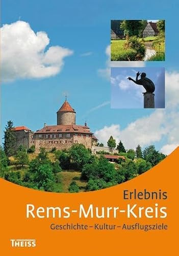 Erlebnis Rems-Murr-Kreis: Geschichte - Kultur - Ausflugsziele
