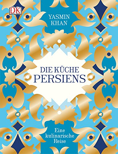 Die Küche Persiens: Eine kulinarische Reise