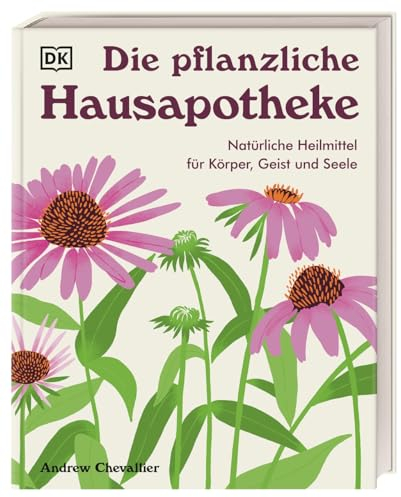 Die pflanzliche Hausapotheke: Natürliche Heilmittel für Körper, Geist & Seele. Die große Hausapotheke mit 100 pflanzlichen Heilmitteln zum Selbermachen