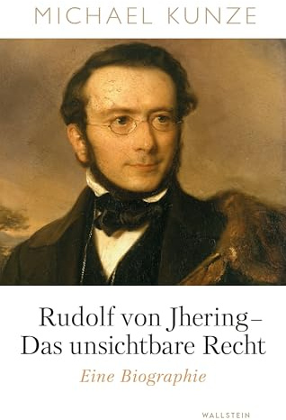 Rudolf von Jhering - Das unsichtbare Recht: Eine Biographie