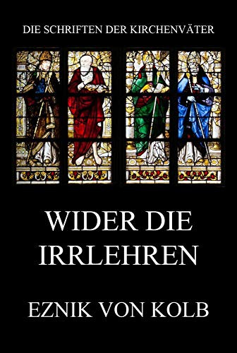 Wider die Irrlehren (Die Schriften der Kirchenväter, Band 10)