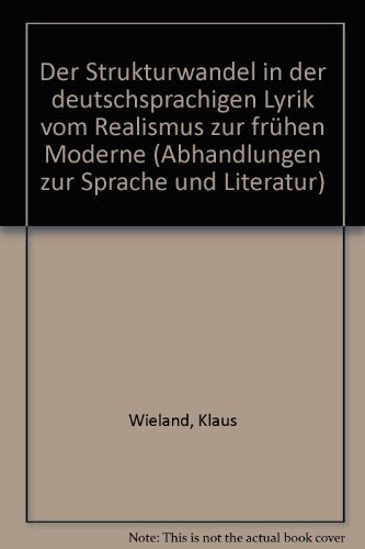 Der Strukturwandel in der deutschsprachigen Lyrik vom Realismus zur Frühen Moderne (Abhandlungen zur Sprache und Literatur)
