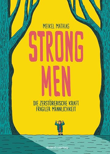 Strong Men: Die zerstörerische Kraft fragiler Männlichkeit