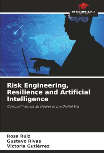 Risk Engineering, Resilience and Artificial Intelligence: Competitiveness Strategies in the Digital Era