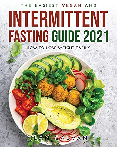 The Easiest Vegan and Intermittent Fasting Guide 2021: How to lose weight easily