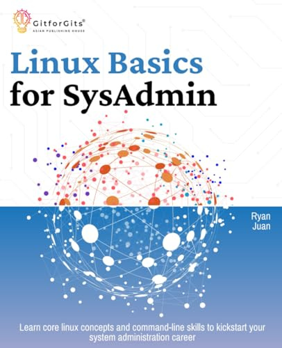 Linux Basics for SysAdmin: Learn core linux concepts and command-line skills to kickstart your system administration career