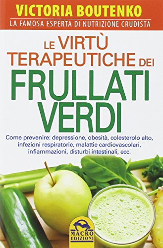 Le virtù terapeutiche dei frullati verdi (La biblioteca del benessere)