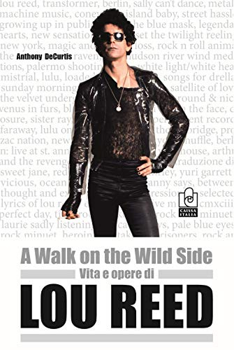 A walk on the wild side. Vita e opere di Lou Reed (Musica)