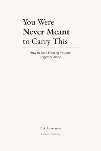 You Were Never Meant to Carry This: You Were Never Meant to Carry This: For Anyone Tired of Holding Everything Together