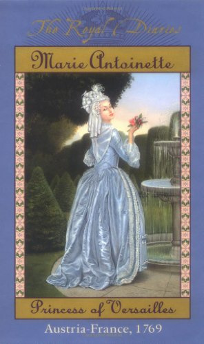 Marie Antoinette: Princess of Versailles, Austria-france 1769 (The Royal Diaries, 3, Band 3)