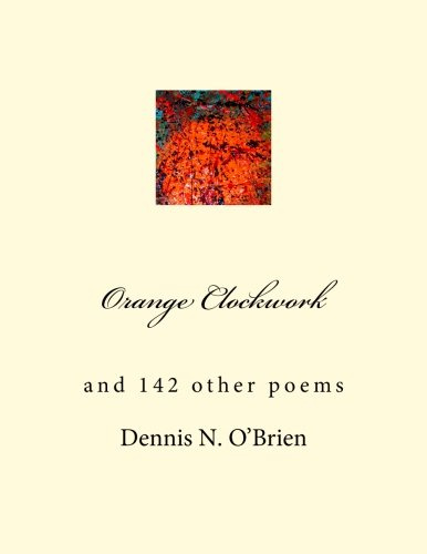 Orange Clockwork: Poems by Dennis N. O'Brien