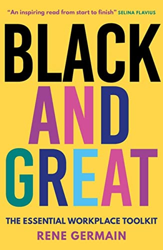 Black and Great: The Essential Workplace Toolkit An inspiring read from start to finish.- Selina Flavius