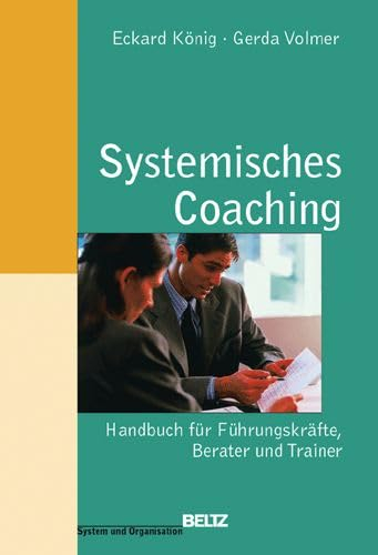 Systemisches Coaching: Handbuch für Führungskräfte, Berater und Trainer (System und Organisation)