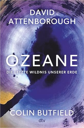 Ozeane: Die letzte Wildnis unserer Erde | »Das Buch jedenfalls ist direkt zum Reinspringen, Eintauchen, zum Sich-Verlieren zuerst, Sich-Aktivieren danach.« DIE ZEIT | Wunderbar erzählte Naturkunde