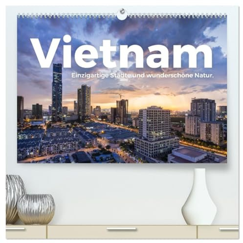 Vietnam - Einzigartige Städte und wunderschöne Natur. (hochwertiger Premium Wandkalender 2026 DIN A2 quer), Kunstdruck in Hochglanz: Genießen Sie die wundervollen Bilder von Vietnam. (CALVENDO Orte)