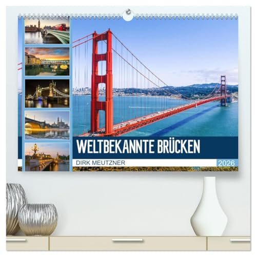 Weltbekannte Brücken (hochwertiger Premium Wandkalender 2026 DIN A2 quer), Kunstdruck in Hochglanz: Fantastische Bauwerke aus Stahl und Beton (CALVENDO Orte)
