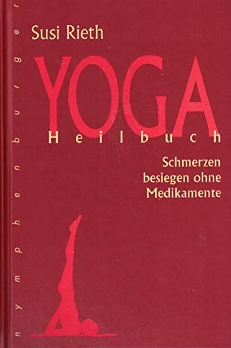 Yoga Heilbuch. Schmerzen besiegen ohne Medikamente