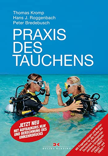Praxis des Tauchens: Jetzt neu mit Aufbaukurs HLW und Berechnung des Umkehrdrucks. Mit Fragenkatalogen und Musterantworten für alle Stufen des Deutschen Tauchsportabzeichens Grundtauchschein, CMAS