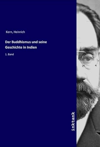 Der Buddhismus und seine Geschichte in Indien: 1. Band