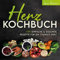 Herz Kochbuch: 130 einfache und gesunde Rezepte für ein starkes Herz