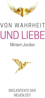 Von Wahrheit und Liebe: Seelentexte der Neuen Zeit