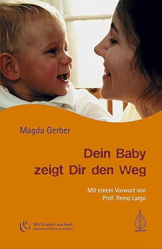 Dein Baby zeigt Dir den Weg: Mit e. Vorw. v. Remo Largo