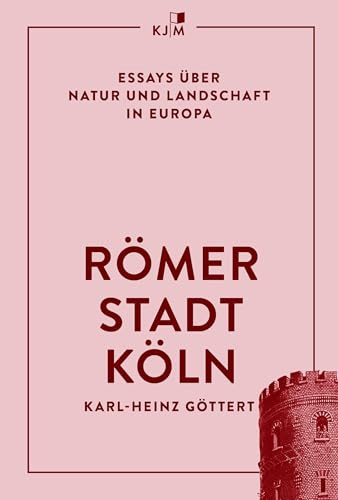 Römerstadt Köln: Essays über Natur und Landschaft in Europa (European Essays on Nature and Landscape)