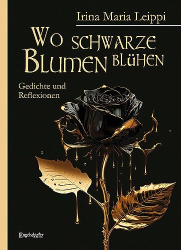 Wo schwarze Blumen blühen: Gedichte und Reflexionen