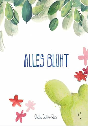 Alles blüht: Ein Buch über den Tod und das Leben