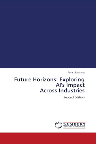 Future Horizons: Exploring AI's Impact Across Industries: Second Edition