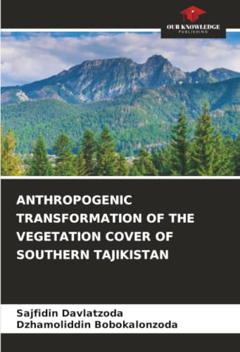 ANTHROPOGENIC TRANSFORMATION OF THE VEGETATION COVER OF SOUTHERN TAJIKISTAN: DE